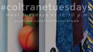 #coltranetuesdays - s.4.5, ep.27