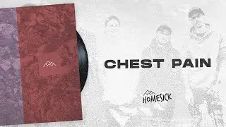 Homesick - Chest Pain