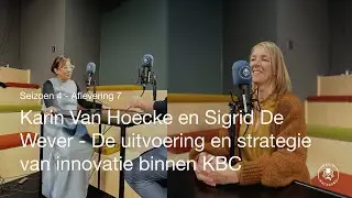 S04E07 - Karin Van Hoecke en Sigrid De Wever - De uitvoering en strategie van innovatie binnen KBC