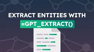 Make ChatGPT extract entities from Google Sheets data with GPT_EXTRACT