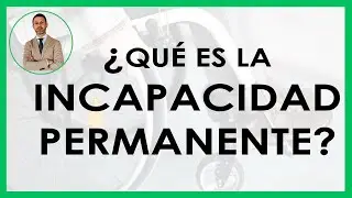 INCAPACIDAD PERMANENTE | Concepto y Grados.