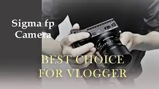 Sigma FP Camera - BEST CHOICE FOR VLOGGER