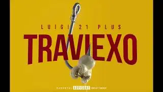 LUIGI 21 PLUS - TRAVIEXO (Audio Oficial)