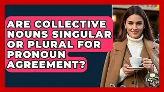 Are Collective Nouns Singular Or Plural For Pronoun Agreement? - Lexicon Lounge