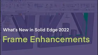 What's New in Solid Edge 2022 - Frame Enchancements