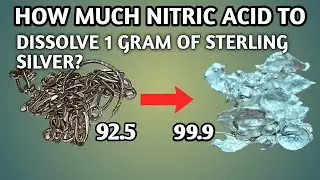 HOW MUCH NITRIC ACID TO DISSOLVE 1 GRAM OF STERLING SILVER? | STERLING SILVER REFINING
