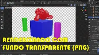 Blender 3D - RENDERIZANDO COM FUNDO TRANSPARENTE