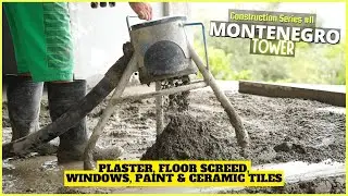 Plaster, floor screeds, windows, paint & ceramic tiles🏠 [Montenegro Tower Construction Series #11]