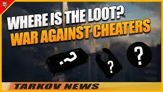 Where is the Loot? Dynamic Loot? War against Cheaters! - Escape From Tarkov [NEWS]