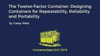 The Twelve-Factor Container (by Casey West)