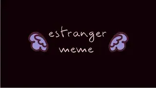 Estranger Meme | Flipaclip