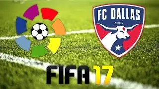 FIFA 17: FC DALLAS IN LA LIGA! (MLS TEAMS IN SPAIN)