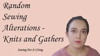 Random Sewing alterations pt. 3  - Knits and gathers
