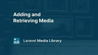 01. Adding and Retrieving Media - Laravel Media Library