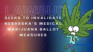 ⚖️ Lawsuit seeks to invalidate Nebraska’s medical marijuana ballot measures