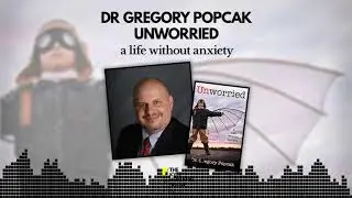 549 - Unworried - A Life Without Anxiety - Dr Gregory Popcak