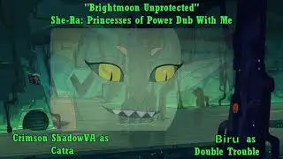 Brightmoon Unprotected - She-Ra Fandub Collab