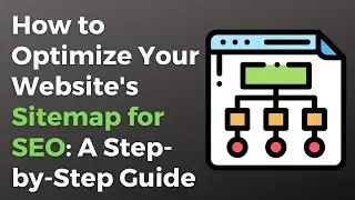 How to Optimize Your Website's Sitemap for SEO: A Step-by-Step Guide
