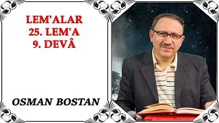 Osman Bostan - Lem'alar - 25. Lem'a - 9. Devâ (19.11.2020)