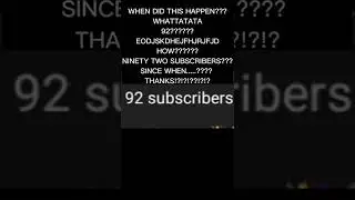 92 SUBCRIBERS!!!!! THANKS!?!?!?!??!