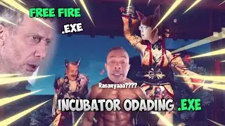 Free Fire.Exe-The Incubator odading exe.. Rasanya...................????!!