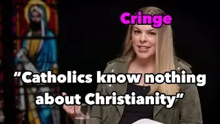 She said Catholics don’t know anything about Christianity