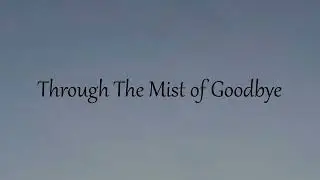 Through The Mist of Goodbye | Trailer