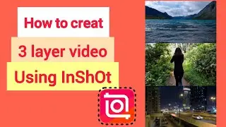 How to craet 3 layer video using InShOt !