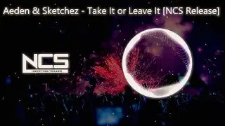 Aeden   Sketchez   Take It or Leave It  [NCS Release]