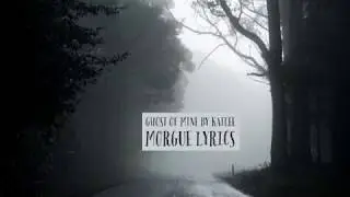 Ghost Of Mine by Kailee Morgue lyrics