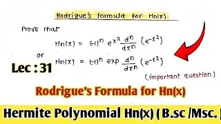 Rodrigue's Formula for Hn(x) || Hermite Polynomial || Lect :-31  ||