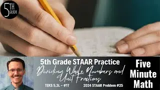 5th Grade STAAR Practice Dividing Whole Numbers and Unit Fractions (5.3L - #18)