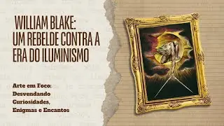 WILLIAM BLAKE: UM REBELDE CONTRA A ERA DO ILUMINISMO #historiadaarte #canalarte #simbolismo #arte