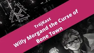 Willy Morgan and the Curse of Bone Town - recenzja [TrójKast]