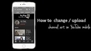 How to change/upload channel art on YouTube mobile || Vlog # 14 || Joy Vlogs