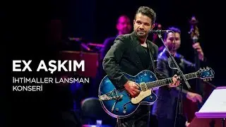 Kenan Doğulu - Ex Aşkım | İhtimaller Launch Concert 