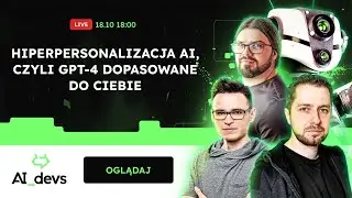 Hiperpersonalizacja AI, czyli GPT-4 dopasowane do Ciebie #AI_Devs #LIVE