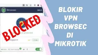 Cara Memblokir Akses VPN Browsec dengan MikroTik Filter Rules