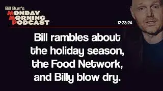 Monday Morning Podcast 12-23-24 | Bill Burr