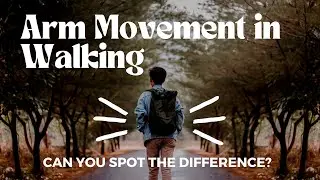 Understanding Arm Movements in Walking: Spot the Differences and Learn the Strategies!