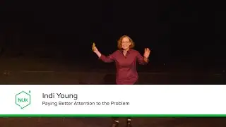 Indi Young - Paying Better Attention to the Problem - #NUX8 - @indiyoung
