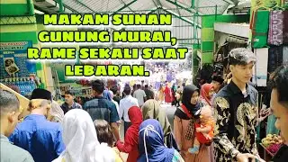 SUASANA LEBARAN DI MAKAM SUNAN GUNUNG MURIA , RAMAI BANGET.