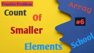 Count of smaller elements | Python | Practice Problem | Array School | #6