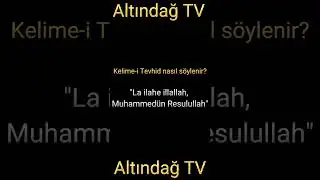 KELİME-İ TEVHİD Nedir? KELİME İ TEVHİD Nasıl Söylenir? | TEMEL DİNİ BİLGİLER | ALTINDAĞ TV |