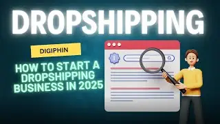 How to Start a Dropshipping Business in 2025 | Digiphin