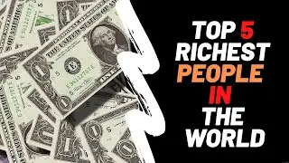 Top 5 Richest People in The World and Their Highs Careers (2020)