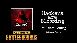 PUBG Hackers are Blessing | Troll Draco Gaming | @cheathacks