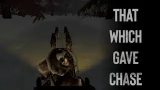 ТО, ЧТО БРОСИЛОСЬ В ПОГОНЮ ► That Which Gave Chase ► ПРОХОЖДЕНИЕ (1)