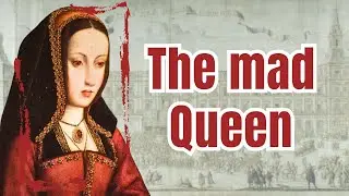 Joanna of Castile - The mad or mistreated? Queen of Castile