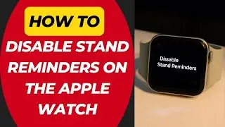 How to Disable Stand Reminders on the Apple Watch
